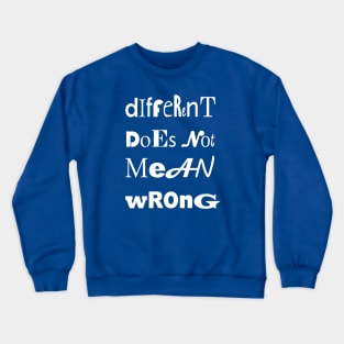 Different Doesnt Mean Wrong Unique Type Crewneck Sweatshirt